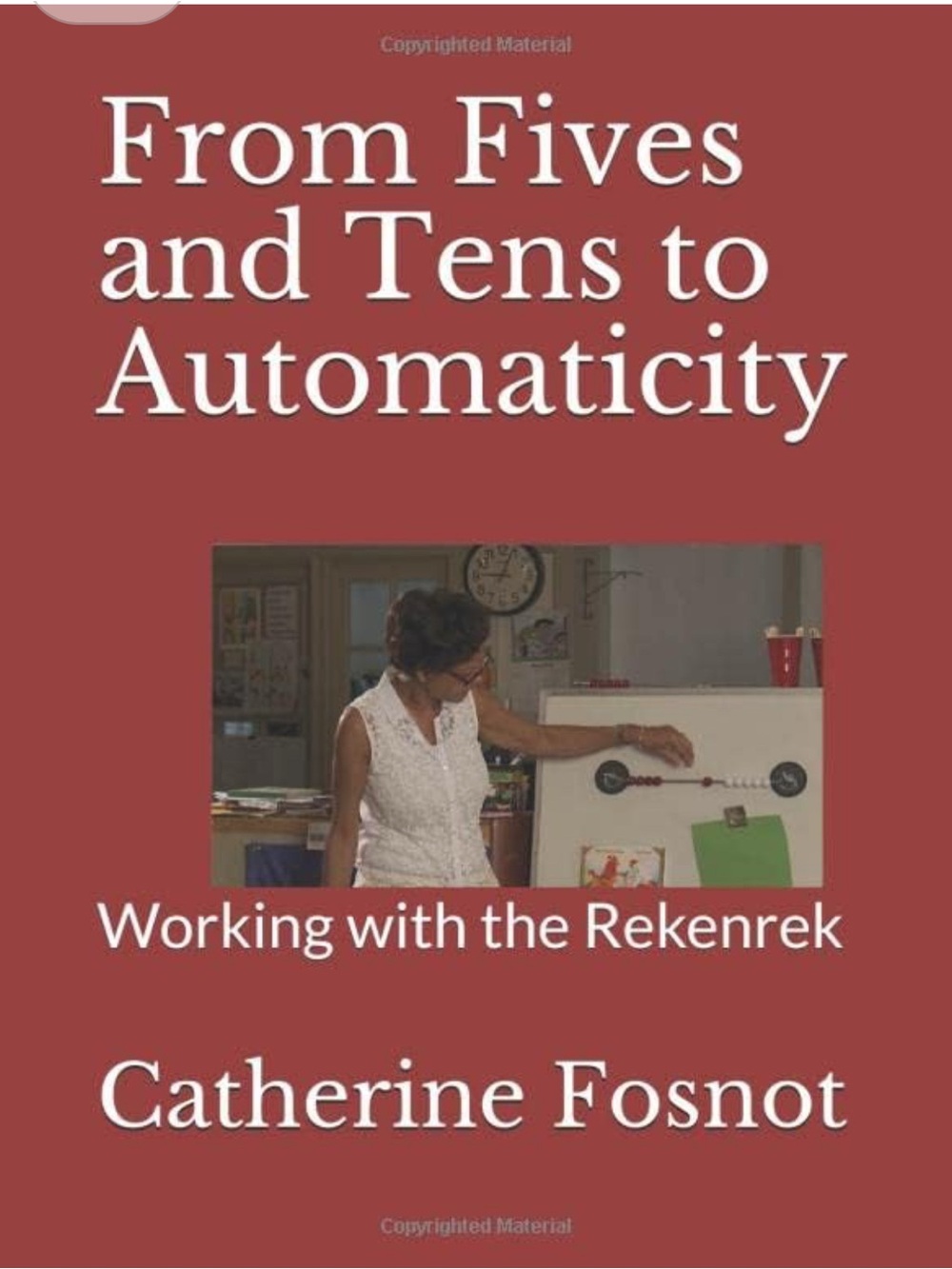 From Fives and Tens to Automaticity: Working with the Rekenrek by C. Fosnot